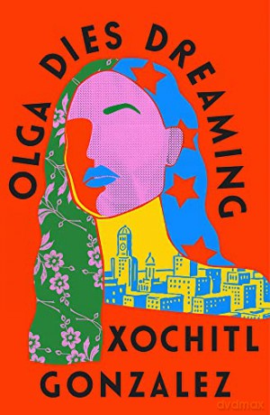 Olga Dies Dreaming - Xochitl Gonzalez [KSIĄŻKA]