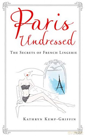 Paris Undressed - Kathryn Kemp-Griffin [KSIĄŻKA]