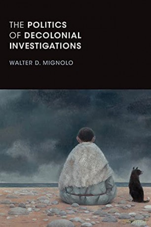Politics Of Decolonial Investigations - Walter D. Mignolo [KSIĄŻKA]