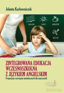 Zintegrowana edukacja wczesnoszkolna z językiem angielskim - Karbowniczek Jolanta [KSIĄŻKA]
