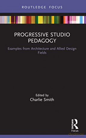 Progressive Studio Pedagogy: Examples Fr - Charlie Smith [KSIĄŻKA]