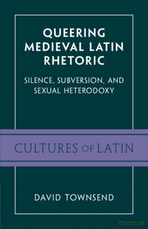 Queering Medieval Latin Rhetoric - David Townsend [KSIĄŻKA]