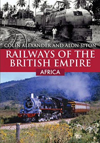 Railways Of The British Empire Africa - Colin Alexander [KSIĄŻKA]
