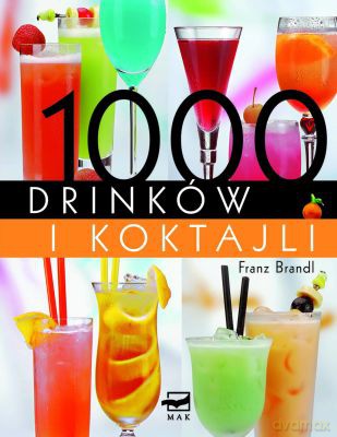 1000 Drinków I Koktajli Tw - Franz Brandl [KSIĄŻKA]
