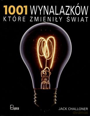 1001 Wynalazków Które Zmieniły Świat [KSIĄŻKA]