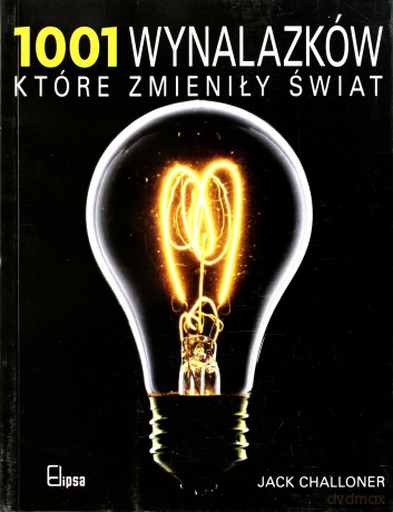 1001 Wynalazków Które Zmieniły Świat [KSIĄŻKA]