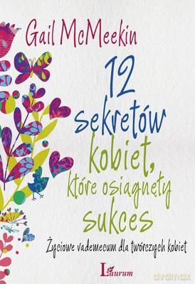 12 Sekretów Kobiet Które Osiągnęły Sukces - Gail Mcmeekin [KSIĄŻKA]