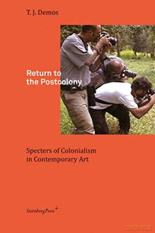 Return To The Postcolony - T. J. Demos [KSIĄŻKA]
