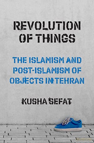 Revolution Of Things 8211 The Islami - Kusha Sefat [KSIĄŻKA]