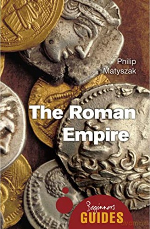 Roman Empire A Beginners Guide - Philip Matyszak [KSIĄŻKA]