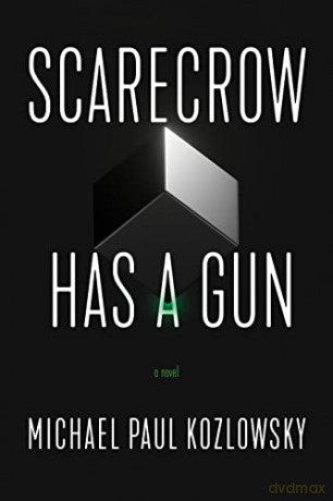 Scarecrow Has A Gun - Michael Paul Kozlowsky [KSIĄŻKA]