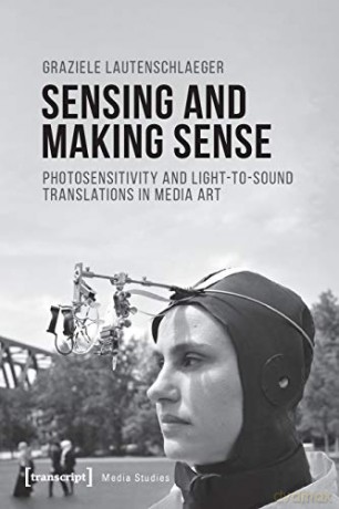 Sensing And Making Sense 8211 Photos - Graziele Lautenschlaeger [KSIĄŻKA]