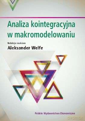 Analiza Kointegracyjna W Makromodelowaniu - Aleksander Welfe [KSIĄŻKA]