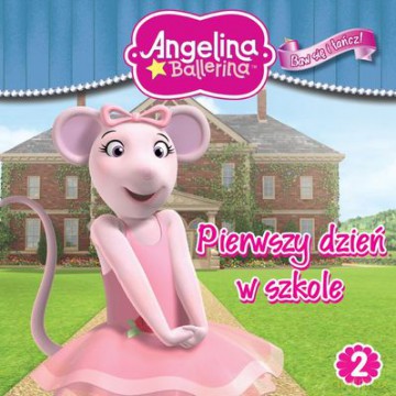 Angelina Balerina Pierwszy Dzień W Szkole Baw Się I Tańcz Nr 2 - Media Service Zawada [KSIĄŻKA]