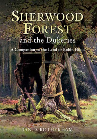 Sherwood Forest The Dukeries - Professor Ian D. Rotherham [KSIĄŻKA]