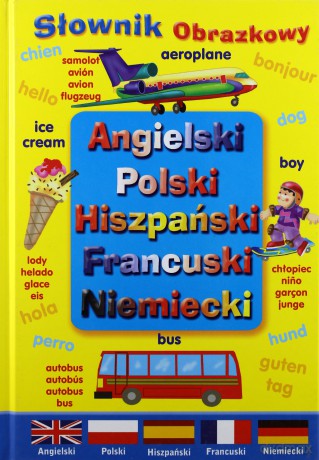 Angielski Polski Hiszpański Francuski Niemiecki Słownik Obrazkowy Tw [KSIĄŻKA]