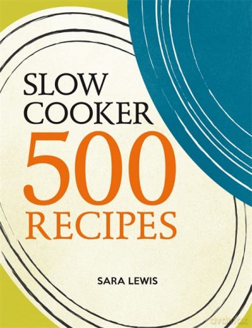 Slow Cooker 500 Recipes - Sara Lewis [KSIĄŻKA]