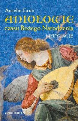 Aniołowie Czasu Bożego Narodzenia Medytacje Tw - Anselm Grun [KSIĄŻKA]