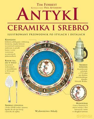 Antyki Ceramika I Srebro Ilustrowany Przewodnik Tw - Tim Forrest [KSIĄŻKA]