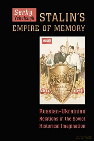 Stalins Empire Of Memory - Serhy Yekelchyk [KSIĄŻKA]