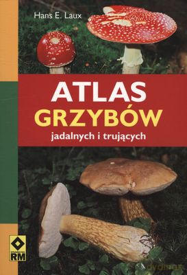 Atlas Grzybów Jadalnych I Trujących - Hans E.Laux [KSIĄŻKA]