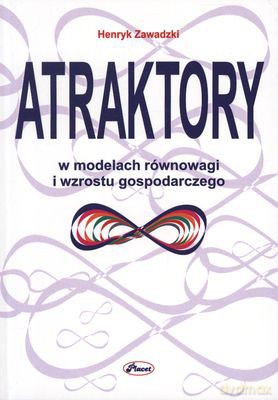 Atraktory W Modelach Równowagi I Wzrostu Gospodarczego - Henryk Zawadzki [KSIĄŻKA]