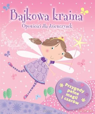 Bajkowa Kraina Opowieści Dla Dziewczynek Tw [KSIĄŻKA]