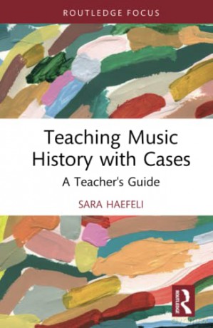 Teaching Music History With Cases - Sara Haefeli [KSIĄŻKA]