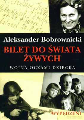 Bilet Do Świata Żywych Wojna Oczami Dziecka - Aleksander Bobrownicki [KSIĄŻKA]