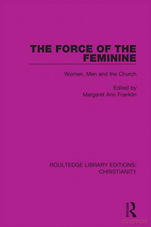 The Force Of The Feminine: Women, Men An - Margaret Ann Franklin [KSIĄŻKA]