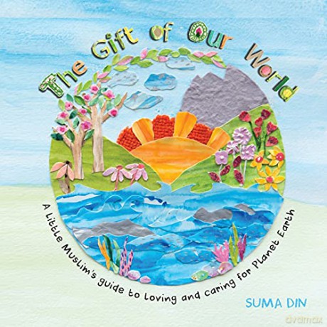The Gift Of Our World: A Little Muslim's - Suma Din [KSIĄŻKA]