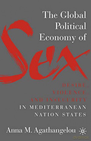 The Global Political Economy Of Sex: Des - A. Agathangelou [KSIĄŻKA]