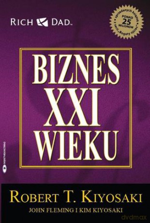 Biznes Xxi Wieku - Robert T.Kiyosaki [KSIĄŻKA]