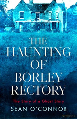 The Haunting Of Borley Rectory - Sean O'Connor [KSIĄŻKA]