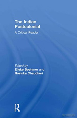 The Indian Postcolonial: A Critical Read - Elleke Boehmer [KSIĄŻKA]