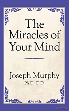 The Miracles Of Your Mind - Dr. Joseph Murphy [KSIĄŻKA]