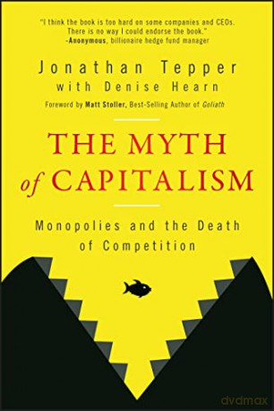 The Myth Of Capitalism Monopolies And - Jonathan Tepper [KSIĄŻKA]