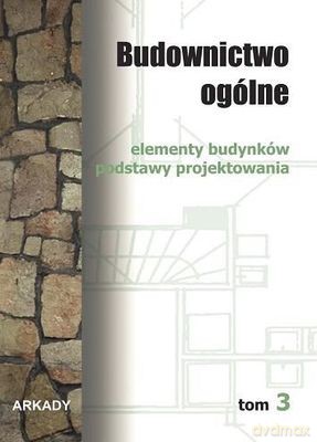 Budownictwo Ogólne Elementy Budynków Podstawy Projektowania Tom 3 Tw [KSIĄŻKA]