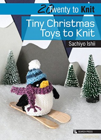 Tiny Christmas Toys To Knit - Sachiyo Ishii [KSIĄŻKA]