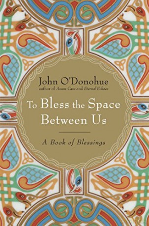 To Bless The Space Between Us - John O'Donohue [KSIĄŻKA]