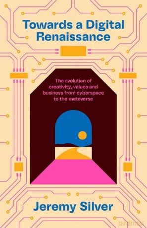 Towards A Digital Renaissance - Jeremy Silver [KSIĄŻKA]
