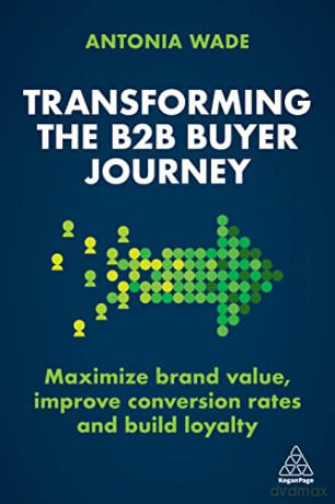 Transforming The B2b Buyer Journey - Antonia Wade [KSIĄŻKA]