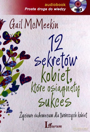 12 Sekretów Kobiet Które Osiągnęły Sukces Życiowe Vademecum Dla Twórczych Kobiet Tw - Gail Mcmeekin [AUDIOBOOK] [CD]