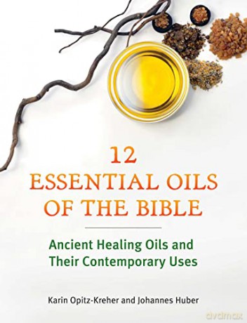 Twelve Essential Oils Of The Bible - Karin Opitz-Kreher [KSIĄŻKA]