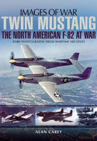 Twin Mustang North American F82 At War - Alan C. Carey [KSIĄŻKA]