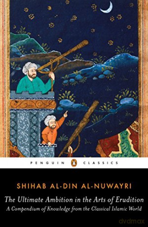Ultimate Ambition In The Arts Of Eruditi - Shihab al-Din al-Nuwayri [KSIĄŻKA]