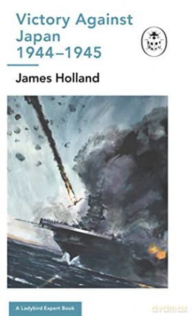 Victory Against Japan A Ladybird Expert - James Holland [KSIĄŻKA]
