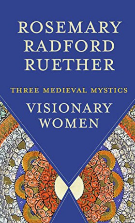 Visionary Women Three Medieval Mystics - Rosemary Radford Ruether [KSIĄŻKA]