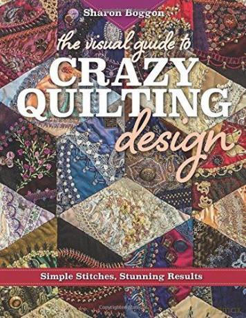 Visual Guide To Crazy Quilting Design - Sharon Boggon [KSIĄŻKA]