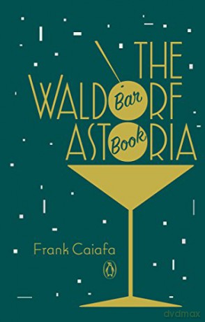 Waldorf Astoria Bar Book - Frank Caiafa [KSIĄŻKA]
